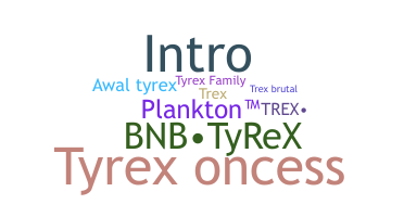 Nama panggilan - Tyrex
