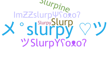 Nama panggilan - slurpy